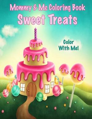 Color With Me! Mommy & Me Coloring Book: Sweet Treats image number 0