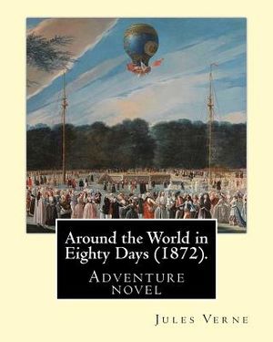 Around the World in Eighty Days (1872). By: Jules Verne, translated By: Geo M. Towle (1841-1893): Adventure novel image number 0