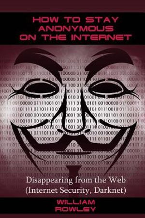 How to Stay Anonymous on the Internet: Disappearing from the Web (Internet Security, Darknet) image number 0