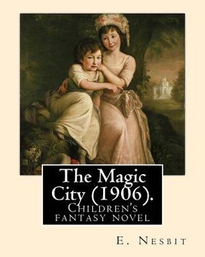The Magic City (1906). By: E. Nesbit: Children's fantasy novel image number 0
