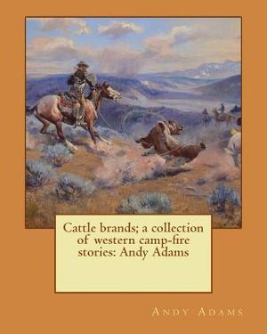 Cattle brands; a collection of western camp-fire stories: Andy Adams image number 0