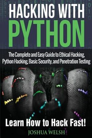 Hacking With Python: The Complete and Easy Guide to Ethical Hacking, Python Hacking, Basic Security, and Penetration Testing - Learn How to image number 0