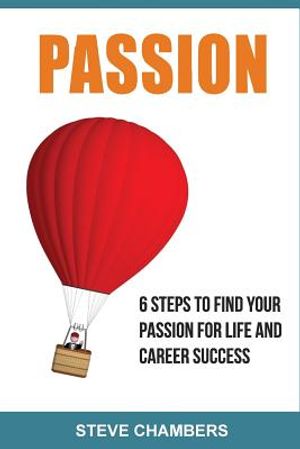 Passion: 6 Steps to Find Your Passion for Life and Career Success image number 0