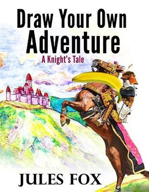 Draw Your Own Adventure - A Knight's Tale: A Hilarious Choose Your Own Story Coloring Book For Children Ages 8-12 image number 0
