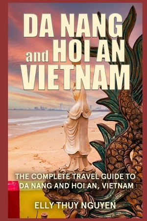 Da Nang and Hoi An Vietnam: The Complete Travel Guide to Da Nang and Hoi An, Vietnam image number 0