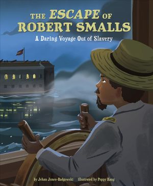 The Escape of Robert Smalls: A Daring Voyage Out of Slavery image number 0