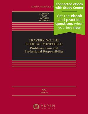 Traversing the Ethical Minefield: Problems, Law, and Professional Responsibility [Connected eBook with Study Center] image number 0