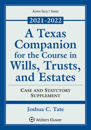 A Texas Companion for the Course in Wills, Trusts, and Estates: Case and Statutory Supplement, 2019-2020 image number 0