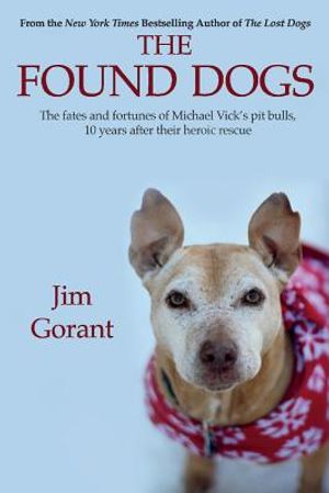 The Found Dogs, Volume 1: The Fates and Fortunes of Michael Vick's Pitbulls, 10 Years After Their Heroic Rescue image number 0