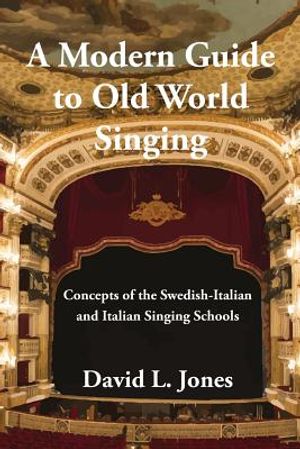 A Modern Guide to Old World Singing: Concepts of the Swedish-Italian and Italian Singing Schools image number 0