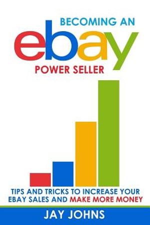 Becoming an eBay Power Seller: Tips and Tricks to Increase Your eBay Sales and Make More Money image number 0
