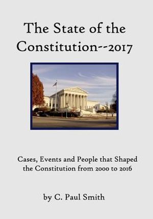 The State of the Constitution--2017: Cases, Events and People that Shaped the Constitution from 2000 to 2016 image number 0