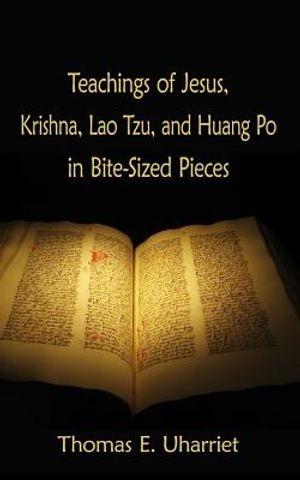 Teachings of Jesus, Krishna, Lao Tzu, and Huang Po in Bite-Sized Pieces image number 0