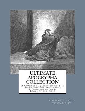Ultimate Apocrypha Collection [Volume I: Old Testament]: A Complete Collection Of The Apocrypha, Pseudepigrapha & Deuterocanonical Books of the Bible image number 0