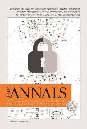 The Annals of the American Academy of Political and Social Science: Developing the Basis for Secure and Accessible Data for High Impact Program Manage image number 0