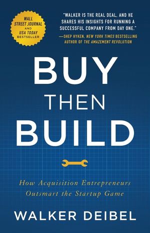 Buy Then Build: How Acquisition Entrepreneurs Outsmart the Startup Game image number 0
