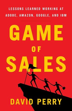 Game of Sales: Lessons Learned Working at Adobe, Amazon, Google, and IBM image number 0