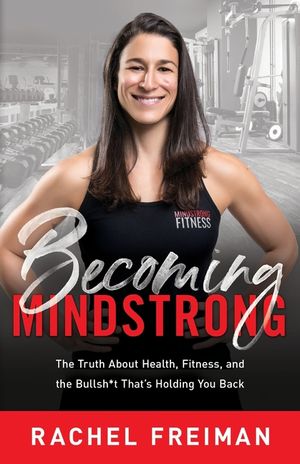 Becoming MindStrong: The Truth About Health, Fitness, and the Bullsh*t That's Holding You Back image number 0