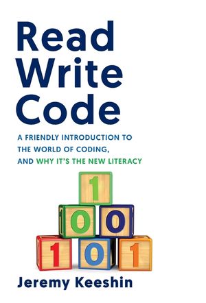 Read Write Code: A Friendly Introduction to the World of Coding, and Why It's the New Literacy image number 0