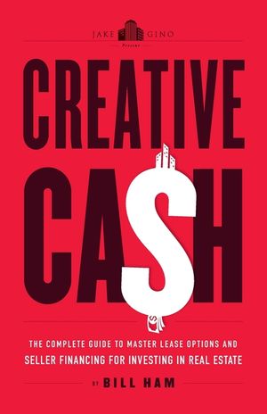 Creative Cash: The Complete Guide to Master Lease Options and Seller Financing for Investing in Real Estate image number 0
