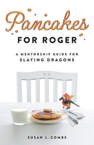 Pancakes for Roger: A Mentorship Guide for Slaying Dragons image number 0