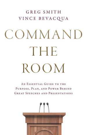 Command the Room: An Essential Guide to the Purpose, Plan, and Power Behind Great Speeches and Presentations image number 0