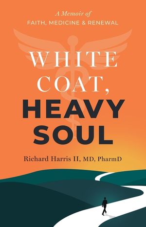 White Coat, Heavy Soul: A Memoir of Faith, Medicine, and Renewal image number 0