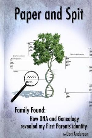 Paper and Spit: Family found: How DNA and Genealogy revealed my first parents' identity image number 0