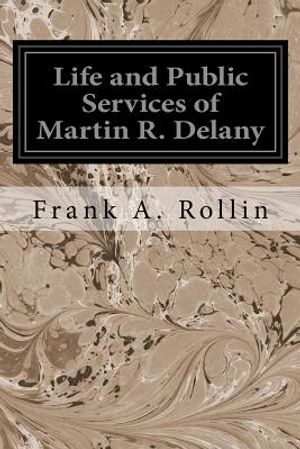 Life and Public Services of Martin R. Delany image number 0