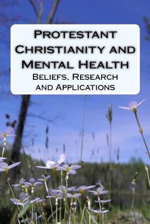 Protestant Christianity and Mental Health: Beliefs, Research and Applications image number 0
