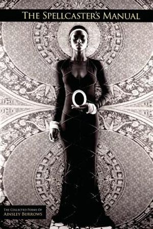 The Spellcaster's Manual: the collected poems of Ainsley Burrows image number 0
