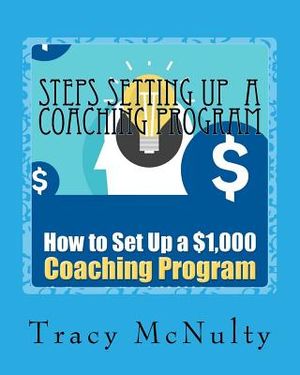 Steps Setting Up A Coaching Program: Or How to build a $100,000 Business image number 0