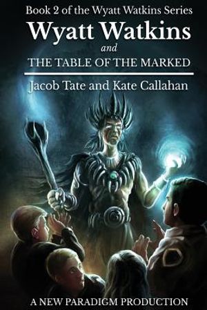 Wyatt Watkins and The Table of the Marked: Book 2 of the Wyatt Watkins Series image number 0