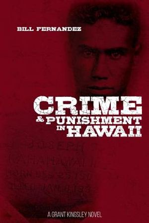 Crime & Punishment in Hawaii: A Grant Kingsley Novel image number 0