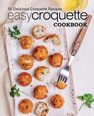 Easy Croquette Cookbook: 50 Delicious Croquette Recipes image number 0