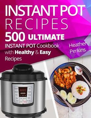 500 Instant Pot Recipes: Ultimate Instant Pot Cookbook with Healthy and Easy Recipes image number 0