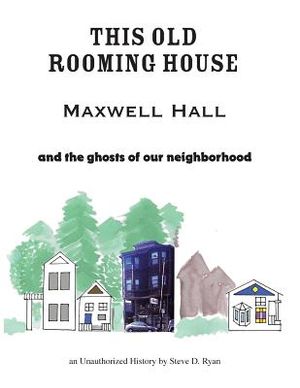 This Old Rooming House: Maxwell Hall and the ghosts of our neighborhood an Unauthorized History by image number 0