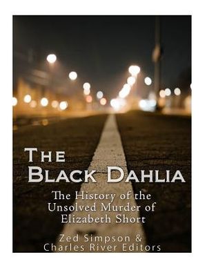 The Black Dahlia Case: The History of the Unsolved Murder of Elizabeth Short image number 0