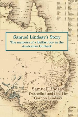 Samuel Lindsay's Story: The memoir of a Belfast boy in the Australian Outback image number 0