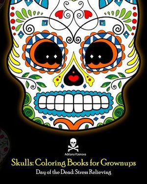 Skulls: Coloring Books for Grownups: Day of the Dead: Stress Relieving: (Adult Coloring Book For Men Women & Teens Stress Reli image number 0