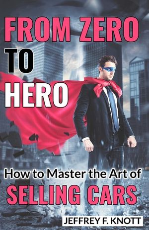 From Zero to Hero: How to Master the Art of SELLING CARS image number 0