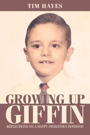 Growing Up Giffin: Reflections on a Happy Steeltown Boyhood image number 0