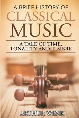 A Brief History of Classical Music: A Tale of Time, Tonality and Timbre image number 0