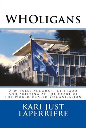 WHOligans: A witness account about fraud and bullying at the heart of the World Health Organization image number 0