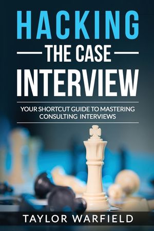 Hacking the Case Interview: Your Shortcut Guide to Mastering Consulting Interviews image number 0