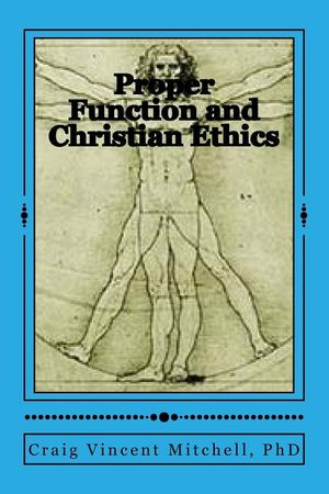 Proper Function and Christian Ethics: Alvin Plantinga's Proper Functional Epistemology as a Model for Christian Ethics image number 0