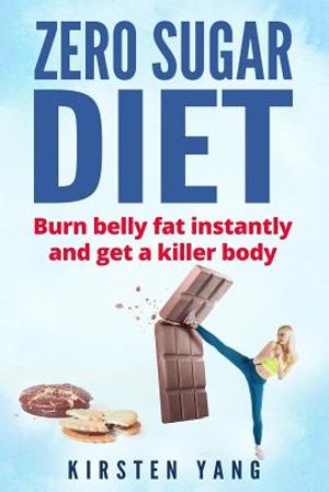 Zero Sugar Diet: Burn Belly Fat Instantly and Get a Killer Body (No Sugar Diet) image number 0
