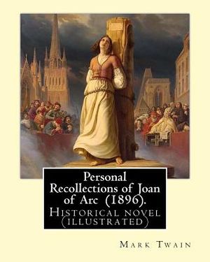 Personal Recollections of Joan of Arc (1896). by Mark Twain: Historical Novel (Illustrated) image number 0