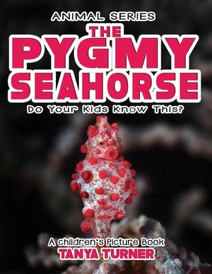 THE PYGMY SEAHORSE Do Your Kids Know This?: A Children's Picture Book image number 0