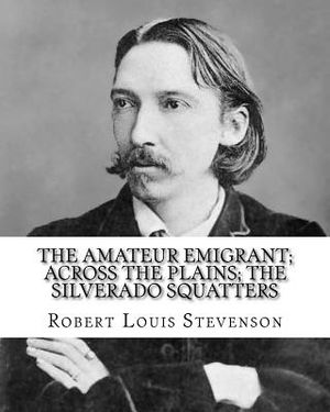 The amateur emigrant; Across the plains; The Silverado squatters, By: Robert Louis Stevenson, and By: S .W . Van Schaick: Stephen Wilson Van Schaick A image number 0